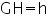 «math xmlns=¨http://www.w3.org/1998/Math/MathML¨»«mi mathvariant=¨normal¨»GH«/mi»«mo»=«/mo»«mi mathvariant=¨normal¨»h«/mi»«/math»